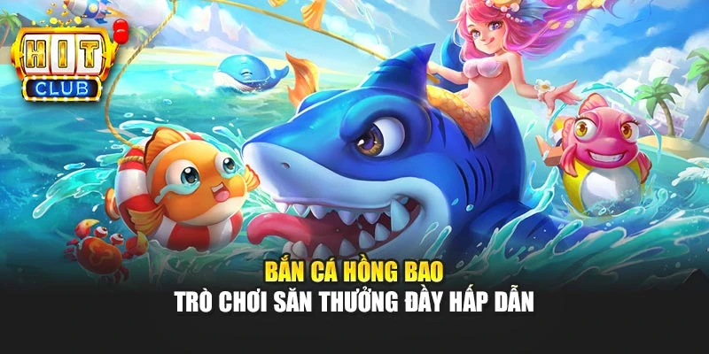 Bắn Cá Hồng Bao – Trò Chơi Săn Thưởng Đầy Hấp Dẫn