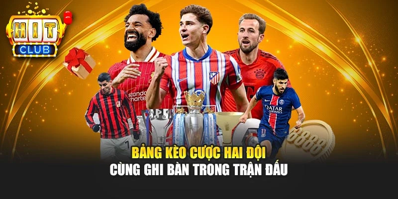 Bảng kèo cược hai đội cùng ghi bàn trong trận đấu
