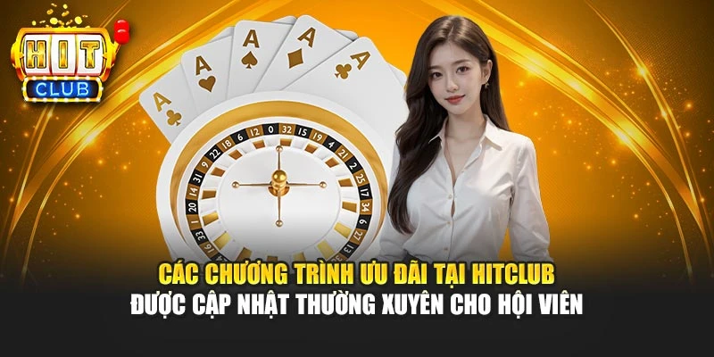 Các chương trình ưu đãi tại HITCLUB được cập nhật thường xuyên cho hội viên