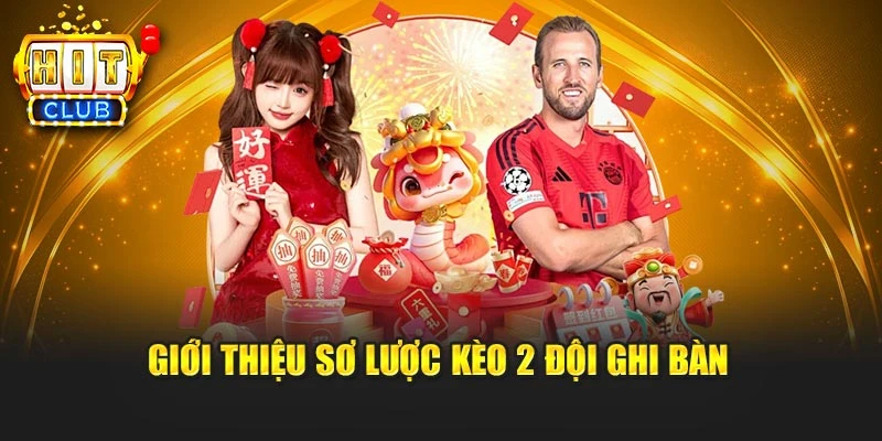 Giới thiệu sơ lược kèo 2 đội ghi bàn