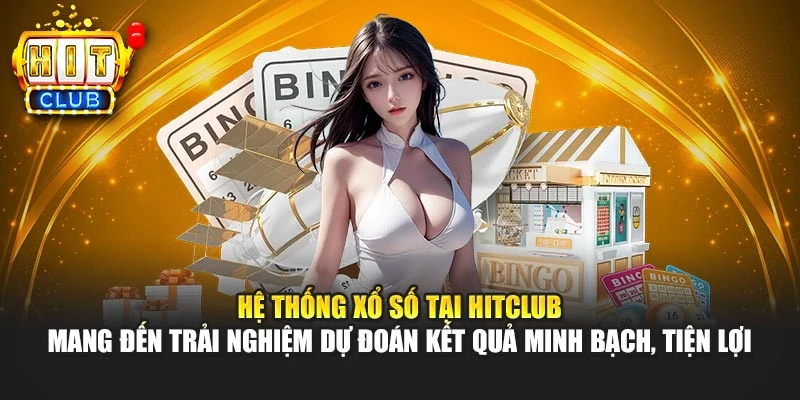 Hệ thống xổ số tại HITCLUB mang đến trải nghiệm dự đoán kết quả minh bạch, tiện lợi