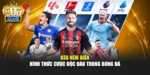 Kèo Ném Biên – Hình Thức Cược Độc Đáo Trong Bóng Đá