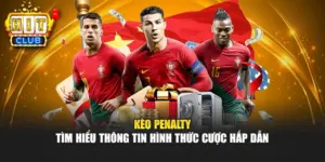Kèo Penalty – Tìm Hiểu Thông Tin Hình Thức Cược Hấp Dẫn