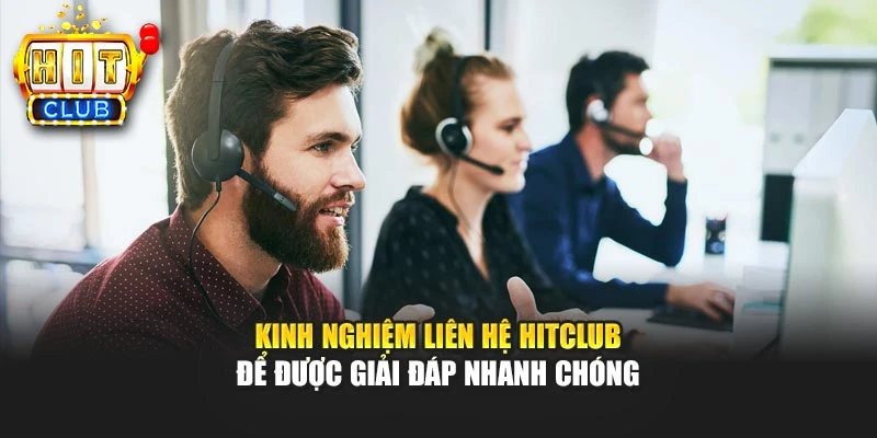 Kinh nghiệm liên hệ HITCLUB để được giải đáp nhanh chóng 