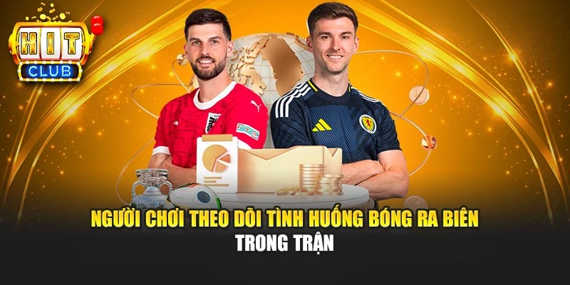 Người chơi theo dõi tình huống bóng ra biên trong trận
