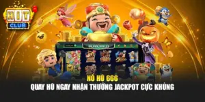 Nổ Hũ 666 - Quay Hũ Ngay Nhận Thưởng Jackpot Cực Khủng 