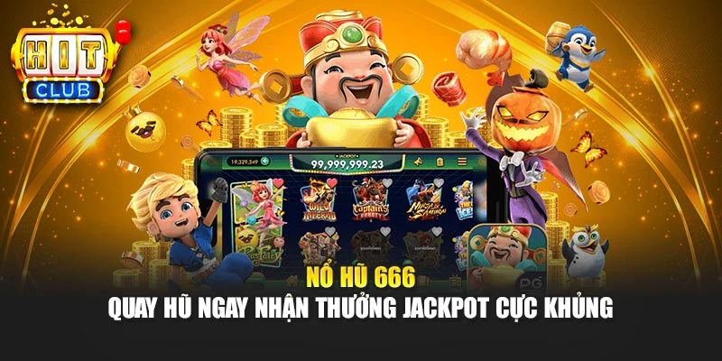 Nổ Hũ 666 - Quay Hũ Ngay Nhận Thưởng Jackpot Cực Khủng 