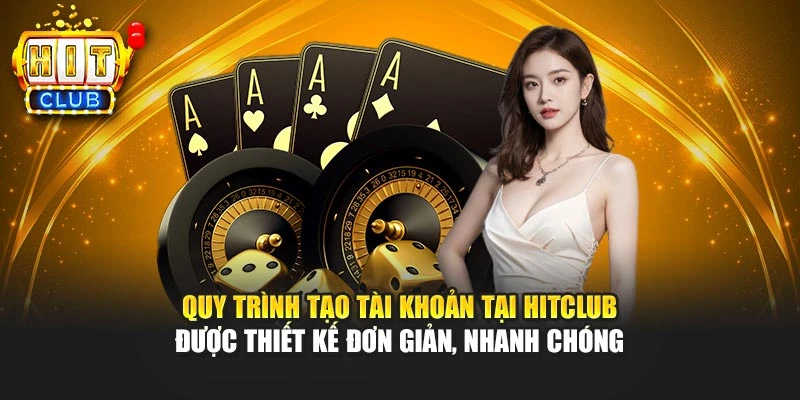 Quy trình tạo tài khoản tại HITCLUB được thiết kế đơn giản, nhanh chóng