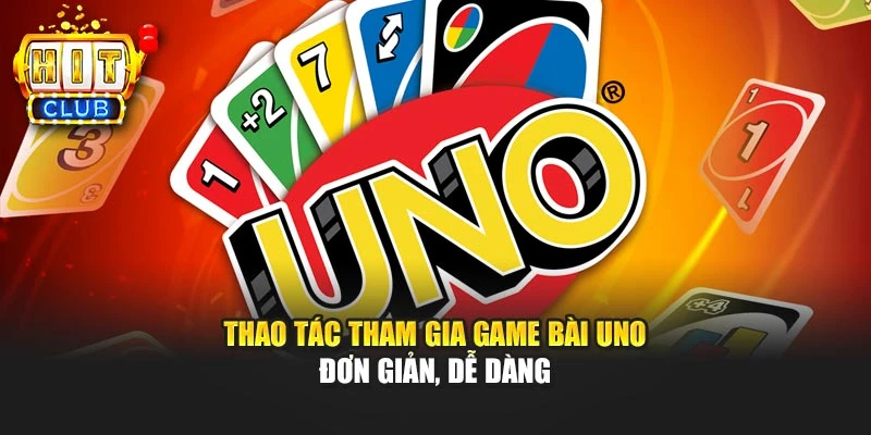 Thao tác tham gia game bài Uno đơn giản, dễ dàng