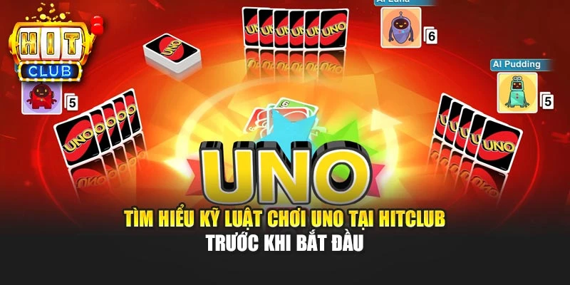 Tìm hiểu kỹ luật chơi Uno tại HITCLUB trước khi bắt đầu