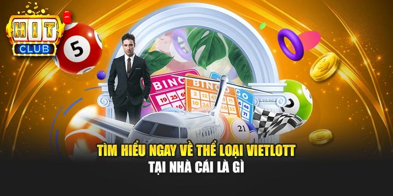 Tìm hiểu ngay về thể loại Vietlott tại nhà cái là gì