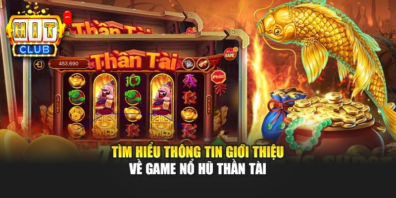 Tìm hiểu thông tin giới thiệu về game nổ hũ thần tài