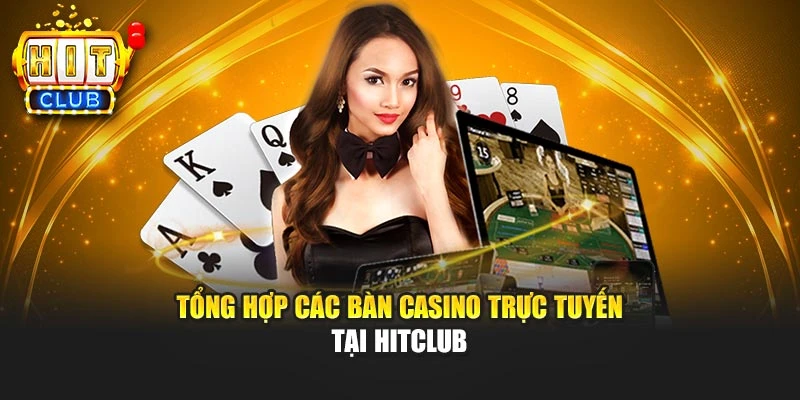 Tổng hợp các bàn casino trực tuyến tại Hitclub