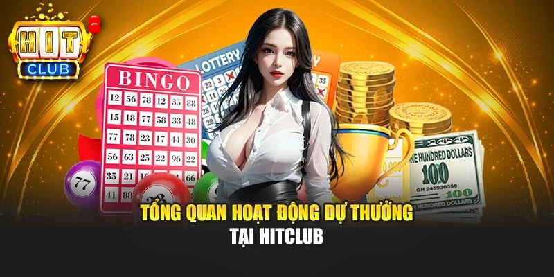 Tổng quan hoạt động dự thưởng tại Hitclub
